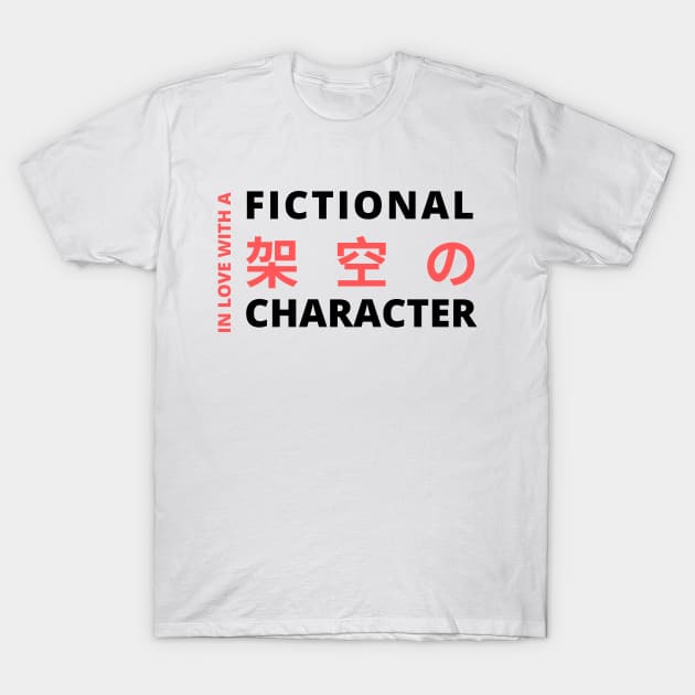 In Love with a Fictional Character - Otaku Quote T-Shirt by Moshi Moshi Designs